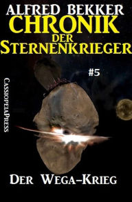 Title: Der Wega-Krieg - Chronik der Sternenkrieger #5, Author: Alfred Bekker