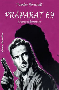 Title: Präparat 69: Kriminalroman, Author: Theodor Horschelt