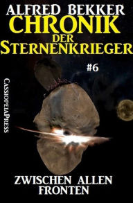 Title: Zwischen allen Fronten: Chronik der Sternenkrieger #6, Author: Alfred Bekker