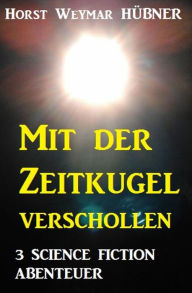 Title: Mit der Zeitkugel verschollen - 3 Science Fiction Abenteuer, Author: Silvia Rodr Maeso