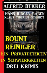 Title: Bount Reiniger - Ein Privatdetektiv in Schwierigkeiten: Drei Krimis, Author: Alfred Bekker