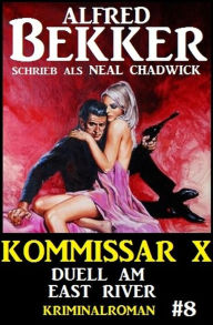 Title: Neal Chadwick Kommissar X #8: Duell am East River, Author: Alfred Bekker