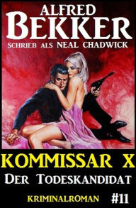 Title: Neal Chadwick Kommissar X #11: Der Todeskandidat, Author: Alfred Bekker