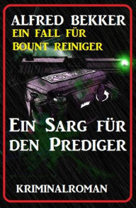 Title: Bount Reiniger - Ein Sarg für den Prediger, Author: Alfred Bekker