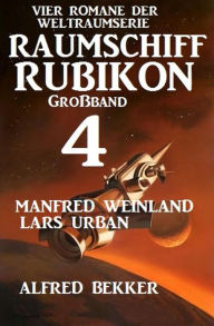 Title: Großband Raumschiff Rubikon 4 - Vier Romane der Weltraumserie, Author: Manfred Weinland