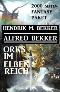 Title: Orks im Elbenreich: Das 2000 Seiten Fantasy Paket, Author: Alfred Bekker