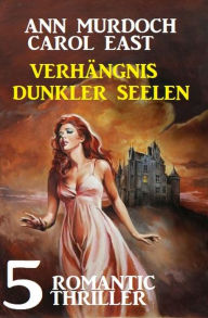 Title: Verhängnis dunkler Seelen: 5 Romantic Thriller, Author: Ann Murdoch