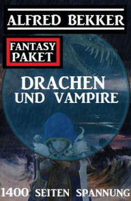 Title: Drachen und Vampire: 1400 Seiten Fantasy Paket, Author: Alfred Bekker