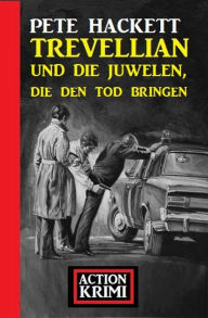 Title: Trevellian und die Juwelen, die den Tod bringen: Action Krimi, Author: Pete Hackett