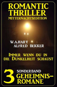 Title: Immer wenn du in die Dunkelheit schaust: Romantic Thriller Mitternachtsedition Sonderband 3 Geheimnisromane, Author: Alfred Bekker