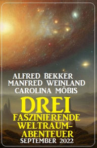 Title: Drei faszinierende Weltraum-Abenteuer September 2022, Author: Alfred Bekker