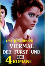 Title: Viermal der Fürst und ich: 4 Romane, Author: Eva Joachimsen