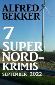 Title: 7 Super Nordkrimis September 2022, Author: Alfred Bekker