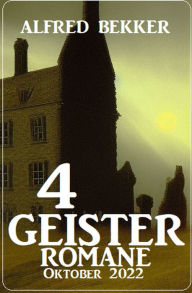 Title: 4 Geisterromane Oktober 2022, Author: Alfred Bekker