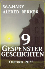 Title: 9 Gespenstergeschichten Oktober 2022, Author: Alfred Bekker