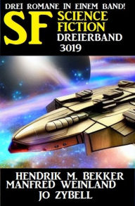 Title: Science Fiction Dreierband 3019 - Drei Romane in einem Band!, Author: Hendrik M. Bekker
