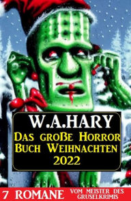 Title: Das große Horror Buch Weihnachten 2022, Author: W. A. Hary