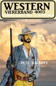 Title: Western Viererband 4003 - Sammelband mit 4 Romanen, Author: Pete Hackett