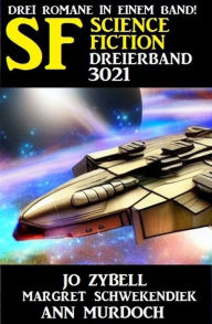 Title: Science Fiction Dreierband 3021 - Drei Romane in einem Band, Author: Jo Zybell