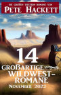 14 großartige Wildwestromane November 2022: Die großen Western Romane von Pete Hackett