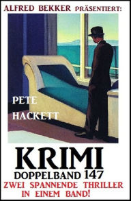 Title: Krimi Doppelband 147 - Zwei spannende Thriller in einem Band, Author: Pete Hackett