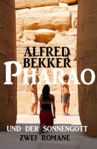 Title: Pharao und der Sonnengott: Zwei Romane, Author: Alfred Bekker