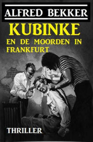 Title: Kubinke en de moorden in Frankfurt, Author: Alfred Bekker