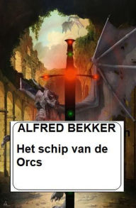 Title: Het schip van de Orcs, Author: Alfred Bekker