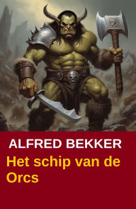 Title: Het schip van de Orcs, Author: Alfred Bekker