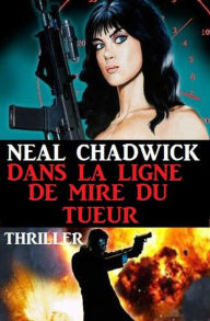 Title: Dans la ligne de mire du tueur, Author: Neal Chadwick