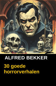 Title: 30 goede horrorverhalen, Author: Alfred Bekker
