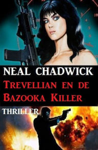 Title: Trevellian en de Bazooka Killer: Thriller, Author: Neal Chadwick