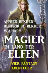 Title: Magier im Land der Elfen: Vier Fantasy-Abenteuer, Author: Alfred Bekker