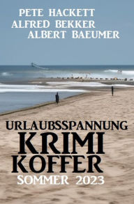 Title: Urlaubsspannung Krimi-Koffer Sommer 2023, Author: Alfred Bekker