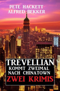 Title: Trevellian kommt zweimal nach Chinatown: Zwei Krimis, Author: Alfred Bekker