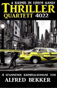 Title: Thriller Quartett 4022 - 4 spannende Kriminalromane von Alfred Bekker, Author: Alfred Bekker