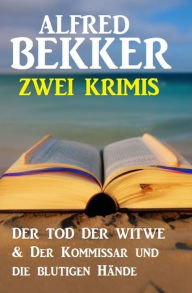 Title: Zwei Krimis: Der Tod der Witwe & Der Kommissar und die blutigen Hände, Author: Alfred Bekker