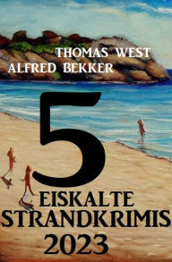 Title: 5 Eiskalte Strandkrimis 2023, Author: Alfred Bekker