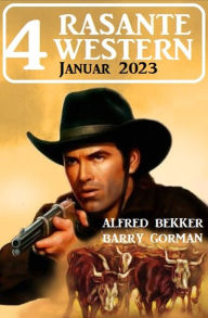 Title: 4 Rasante Western Januar 2023, Author: Alfred Bekker