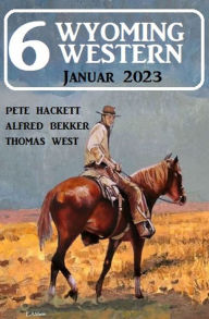 Title: 6 Wyoming Western Januar 2023, Author: Alfred Bekker