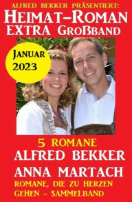 Title: Heimatroman Extra Großband Januar 2023: 5 Romane, Author: Alfred Bekker
