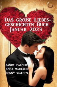 Title: Das große Liebesgeschichten Buch Januar 2023, Author: Sandy Palmer