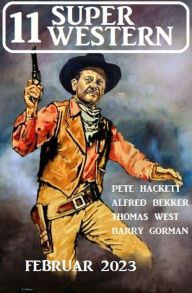 Title: 11 Super Western Februar 2023, Author: Alfred Bekker