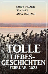 Title: Tolle Liebesgeschichten Februar 2023, Author: Sandy Palmer