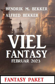 Title: Viel Fantasy Februar 2023, Author: Alfred Bekker