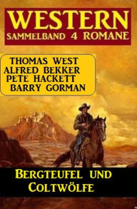 Title: Bergteufel und Coltwölfe: Western Sammelband 4 Romane, Author: Alfred Bekker