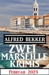Title: Zwei Marseille Krimis Februar 2023, Author: Alfred Bekker