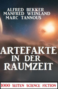 Title: Artefakte in der Raumzeit:1000 Seiten Science Fiction, Author: Alfred Bekker