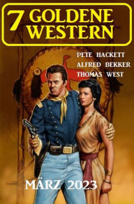 Title: 7 Goldene Western März 2023, Author: Alfred Bekker