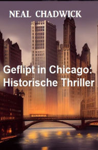 Title: Geflipt in Chicago: Historische Thriller, Author: Neal Chadwick